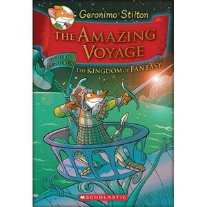 The Amazing Voyage (Geronimo Stilton and the Kingdom of Fantasy #3): Volume 3 --
